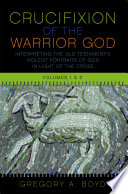 The crucifixion of the warrior god : interpreting the Old Testament's violent portraits of God in light of the cross /