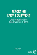 Report on Farm Equipment Development Project, Daudawa, N.C.S., Nigeria, November 1971-December 1973 /