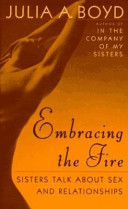 Embracing the fire : sisters talk about sex and relationships /