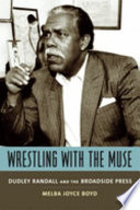 Wrestling with the muse : Dudley Randall and the Broadside Press /