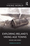 Exploring Ireland's Viking-Age towns : houses and homes /