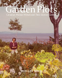 Garden plots Canadian women writers and their literary gardens /