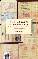 Not always diplomatic : an Australian woman's journey through international affairs /