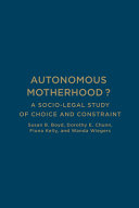 Autonomous motherhood? : a socio-legal study of choice and constraint /