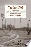 The slain wood : papermaking and its environmental consequences in the American south /