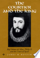 The courtier and the King : Ruy Gómez de Silva, Philip II, and the court of Spain /