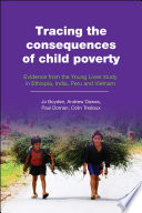 Tracing the consequences of child poverty : evidence from the young lives study of Ethiopia, India, Peru and Vietnam /