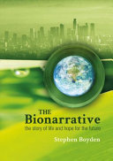 The bionarrative : the story of life and hope for the future /