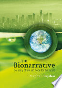 The bionarrative : the story of life and hope for the future /