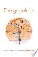 Energopolitics : wind and power in the Anthropocene /