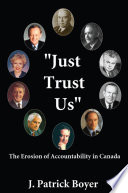 "Just trust us" : the erosion of accountability in Canada /