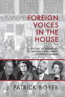 Foreign voices in the House : century of addresses to Canada's Parliament by world leaders /