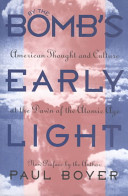 By the bomb's early light : American thought and culture at the dawn of the atomic age /