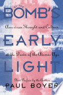 By the bomb's early light : American thought and culture at the dawn of the atomic age /