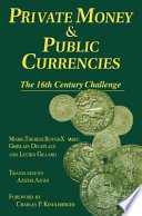 Private money & public currencies : the 16th century challenge /