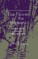 The power of the moment : essays on the Western music canon /
