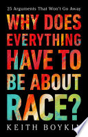 Why does everything have to be about race? : 25 arguments that won't go away /