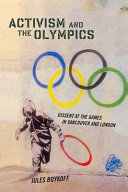 Activism and the Olympics : dissent at the games in Vancouver and London /