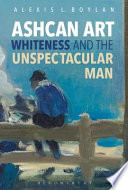 Ashcan art, Whiteness, and the unspectacular man /