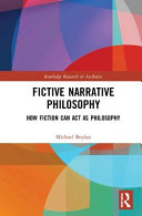Fictive narrative philosophy : how fiction can act as philosophy /