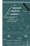 Beyond rhetoric and realism in economics : toward a reformulation of economic methodology /