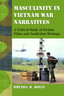 Masculinity in Vietnam War narratives : a critical study of fiction, films and nonfiction writings /