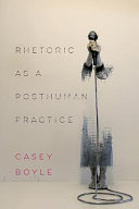 Rhetoric as a posthuman practice /