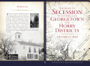 The road to secession in antebellum Georgetown and Horry districts /