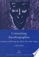 Consuming autobiographies : reading and writing the self in post-war France /