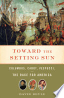 Toward the setting sun : Columbus, Cabot, Vespucci, and the race for America /