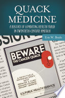 Quack medicine : a history of combating health fraud in twentieth-century America /