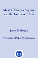 Master Thomas Aquinas and the fullness of life /