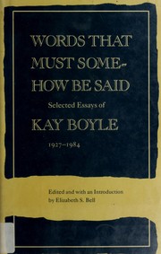 Words that must somehow be said : selected essays of Kay Boyle 1927-1984 /