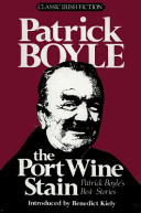 The port wine stain : Patrick Boyle's best stories /