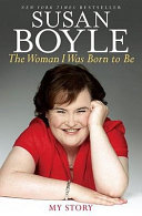 The woman I was born to be : my story /