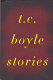 T.C. Boyle stories : the collected stories of T. Coraghessan Boyle.