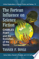 The Fortean influence on science fiction : Charles Fort and the evolution of the genre /