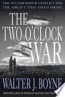 The two o'clock war : the 1973 Yom Kippur conflict and the airlift that saved Israel /