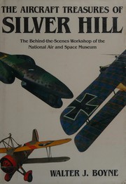 The aircraft treasures of Silver Hill : the behind-the-scenes workshop of our nation's air museums /