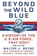 Beyond the wild blue : a history of the U.S. Air Force, 1947-2007 /