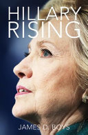 Hillary rising : the politics, persona and policies of a new American dynasty /