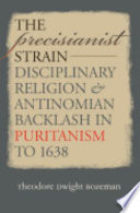 The precisianist strain : disciplinary religion & antinomian backlash in Puritanism to 1638 /