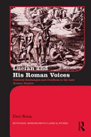Lucian and his Roman voices : cultural exchanges and conflicts in the late Roman empire /