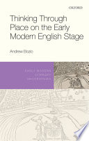 Thinking through place on the early modern English stage /