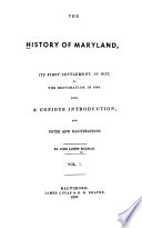 The history of Maryland ; its first settlement, in 1633, to the restoration, in 1660 /