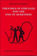 Theatres of struggle and the end of apartheid /
