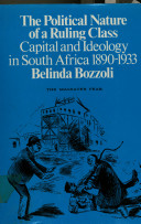 The political nature of a ruling class : capital and ideology in South Africa, 1890-1933 /