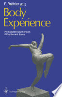 Body Experience : the Subjective Dimension of Psyche and Soma Contributions to Psychosomatic Medicine /