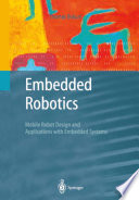 Embedded Robotics : Mobile Robot Design and Applications with Embedded Systems /