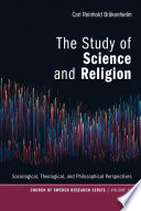 The study of science and religion : sociological, theological, and philosophical perspectives /